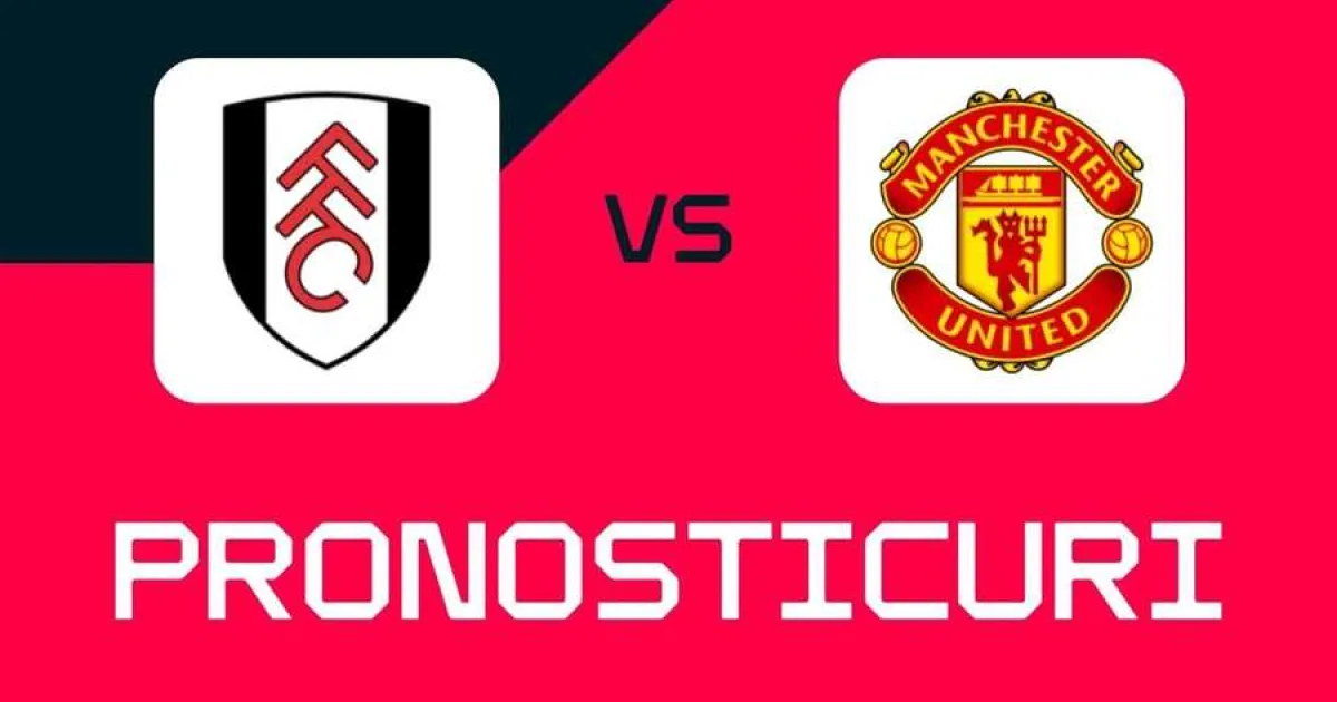 Fulham - Manchester United: Ponturi, pariuri și cote